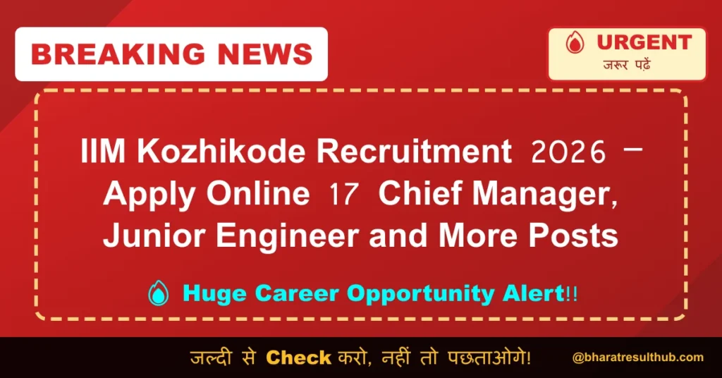 IIM Kozhikode Recruitment 2026 – Apply Online 17 Chief Manager, Junior Engineer and More Posts