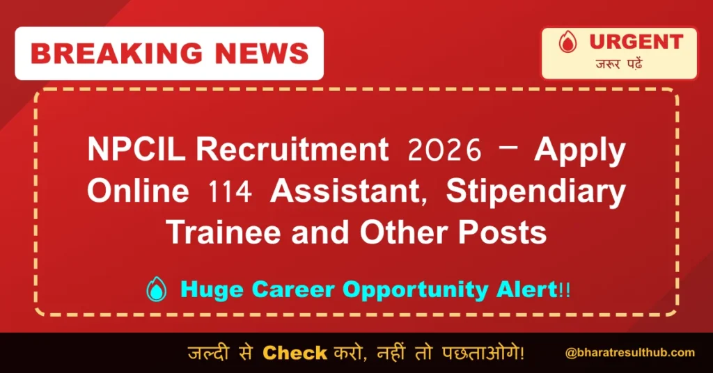 NPCIL Recruitment 2026 – Apply Online 114 Assistant, Stipendiary Trainee and Other Posts