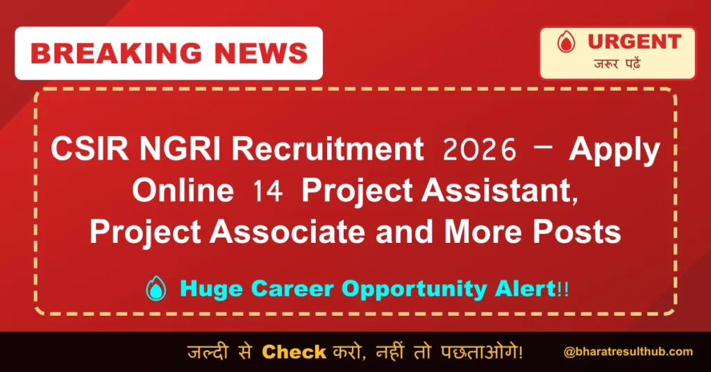CSIR NGRI Recruitment 2026 – Apply Online 14 Project Assistant, Project Associate and More Posts