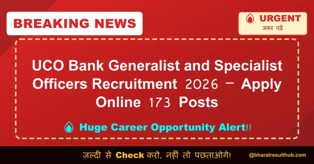 UCO Bank Generalist and Specialist Officers Recruitment 2026 – Apply Online 173 Posts