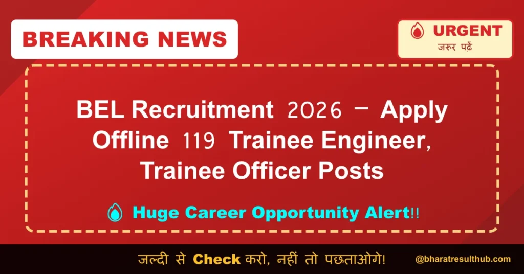 BEL Recruitment 2026 – Apply Offline 119 Trainee Engineer, Trainee Officer Posts