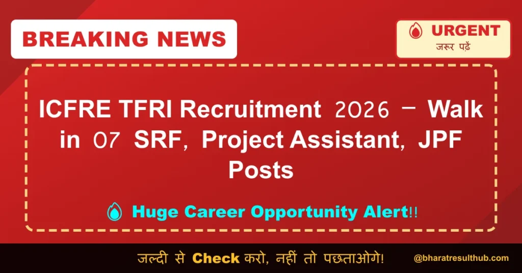 ICFRE TFRI Recruitment 2026 – Walk in 07 SRF, Project Assistant, JPF Posts