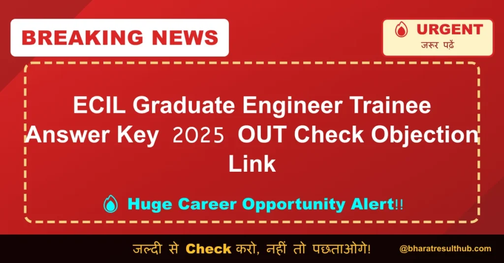 ECIL Graduate Engineer Trainee Answer Key 2025 OUT Check Objection Link