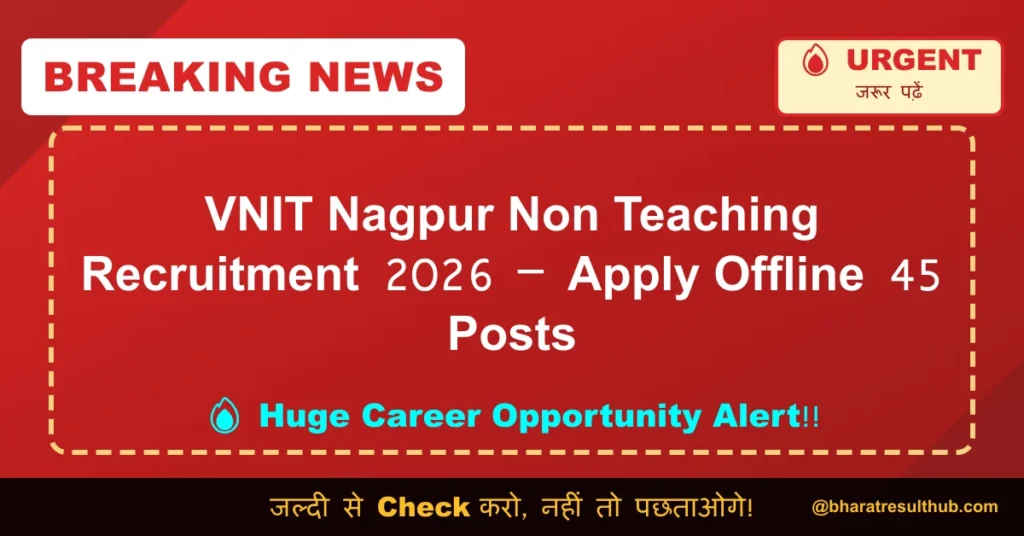 VNIT Nagpur Non Teaching Recruitment 2026 – Apply Offline 45 Posts