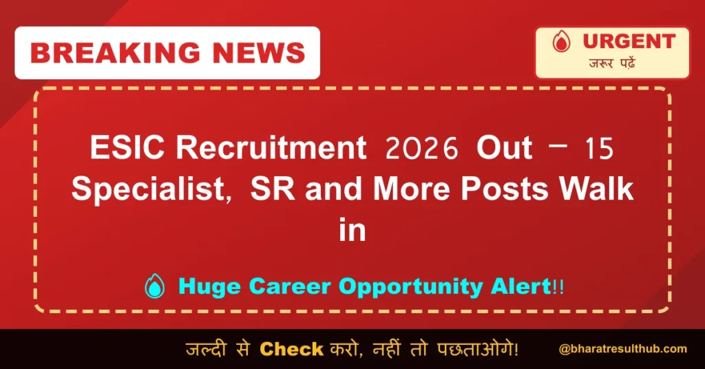 ESIC Recruitment 2026 Out – 15 Specialist, SR and More Posts Walk in